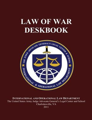 Law of War Deskbook: 2011 by And School, The Judge Advocate General