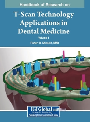 Handbook of Research on T-Scan Technology Applications in Dental Medicine, VOL 1 by Kerstein, DMD Robert B.