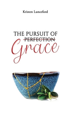 The Pursuit of Grace by Lunceford, Kristen