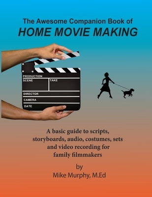The Awesome Companion Book of Home Moviemaking by Murphy, Mike