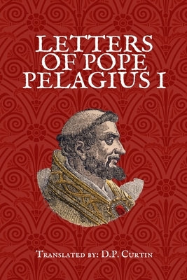 Letters of Pope Pelagius I by Pope Pelagius I
