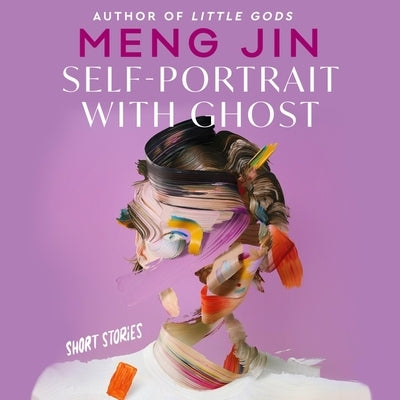 Self-Portrait with Ghost: Short Stories by Jin, Meng