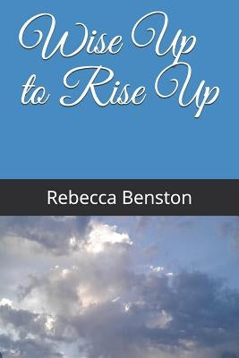 Wise Up to Rise Up by Benston, Rebecca