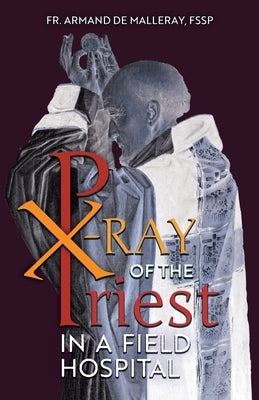 X-Ray of the Priest In a Field Hospital: Reflections on the Sacred Priesthood by de Malleray, Armand