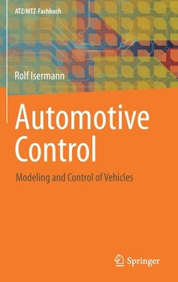 Automotive Control: Modeling and Control of Vehicles by Isermann, Rolf