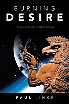 Burning Desire: The Epic Challenge to Define Genesis by Linke, Paul