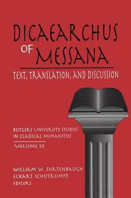 Dicaearchus of Messana: Volume 10 by Fortenbaugh, William W.