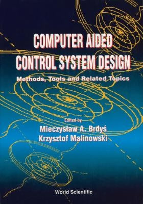 Computer Aided Control System Design: Methods, Tools and Related Topics by Brdys, Mietek A.