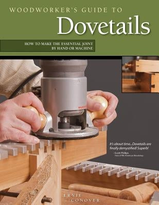 Woodworker's Guide to Dovetails: How to Make the Essential Joint by Hand or Machine by Conover, Ernie