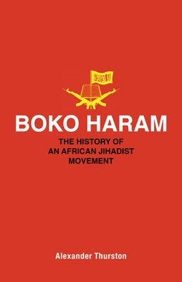 Boko Haram: The History of an African Jihadist Movement by Thurston, Alexander