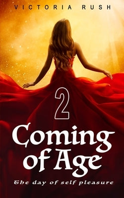 Coming of Age 2: An Erotic Fantasy by Rush, Victoria