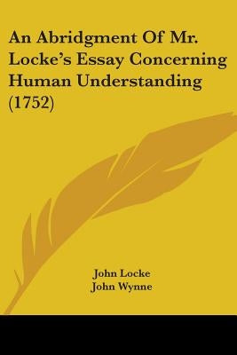 An Abridgment Of Mr. Locke's Essay Concerning Human Understanding (1752) by Locke, John
