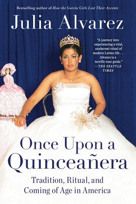 Once Upon a Quinceanera: Coming of Age in the USA by Alvarez, Julia