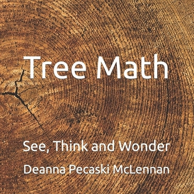 Tree Math: See, Think and Wonder by Pecaski McLennan, Deanna