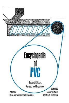 Encyclopedia of PVC: Resin Manufacture and Properties - Volume 1 of 4 (Print) by Nass, Leonard I.