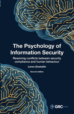 The Psychology of Information Security: Resolving conflicts between security compliance and human behaviour by Zinatullin, Leron