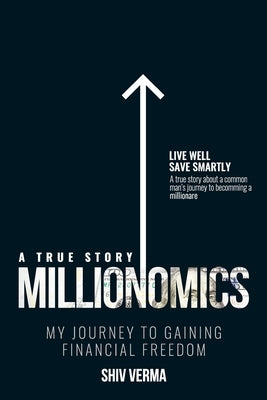 Millionomics: My Journey to Gaining Financial Freedom by Verma, Shiv