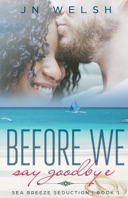 Before We Say Goodbye by Welsh, Jn