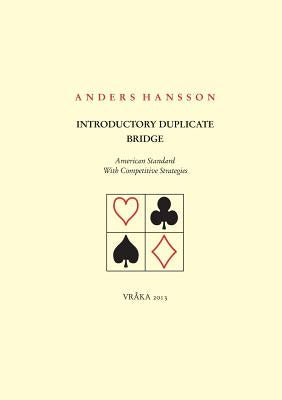 Introductory Duplicate Bridge: American Standard With Competitive Strategies by Hansson, Anders