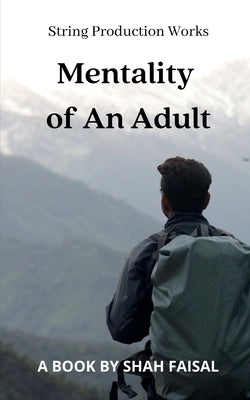 Mentality of an Adult by Faisal, Shah