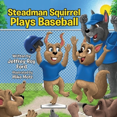 Steadman Squirrel Plays Baseball by Ford, Jeffrey Roy