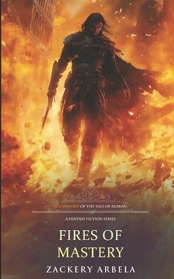 Fires of Mastery by Arbela, Zackery
