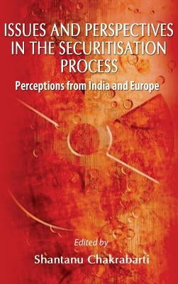 Issues and Perspective in the Securitisation Process: Perceptions from India and Europe by Chakrabarti, Shantanu