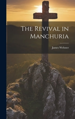 The Revival in Manchuria by Webster, James
