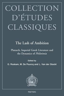 The Lash of Ambition: Plutarch, Imperial Greek Literature and the Dynamics of Philotimia by De Pourcq, M.