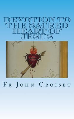 Devotion to the Sacred Heart of Jesus by Croiset Sj, Fr John