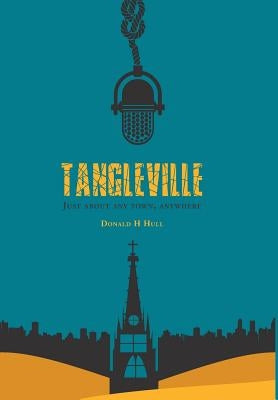 Tangleville: Just About Any Town, Anywhere by Hull, Donald H.