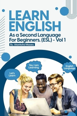 Learn English as a Second Language for Beginners. (ESL): Vol.1 by Massey, Akanksha