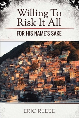 Willing To Risk It All: For His Name's Sake by Reese, Eric