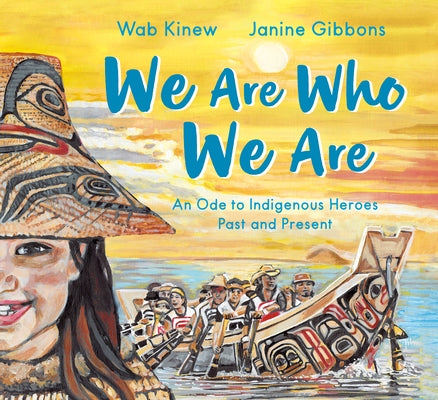 We Are Who We Are: An Ode to Indigenous Heroes Past and Present by Kinew, Wab