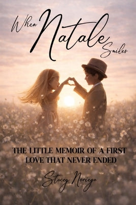 When Natale Smiles: The Little Memoir of a First Love That Never Ended by Noriega, Stacey