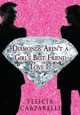 Diamonds Aren't a Girl's Best Friend - Love is by Carparelli, Felicia