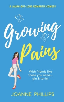 Growing Pains: The perfect laugh out loud romantic comedy by Phillips, Joanne