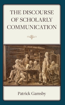 The Discourse of Scholarly Communication by Gamsby, Patrick