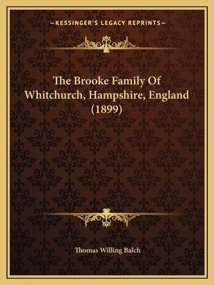 The Brooke Family of Whitchurch, Hampshire, England (1899) by Balch, Thomas Willing