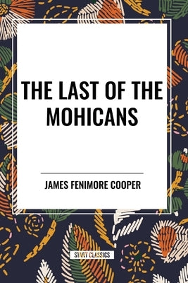 The Last of the Mohicans by Fenimore Cooper, James