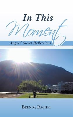 In This Moment: Angels' Sweet Reflections by Rachel, Brenda