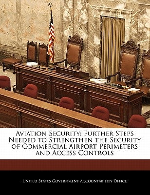 Aviation Security: Further Steps Needed to Strengthen the Security of Commercial Airport Perimeters and Access Controls by United States Government Accountability