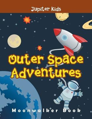 Outer Space Adventures: Moonwalker Book by Jupiter Kids