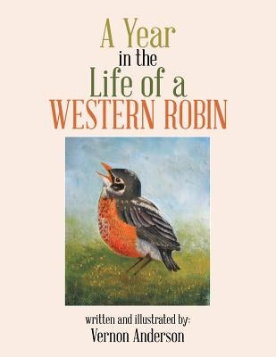 A Year in the Life of a Western Robin by Anderson, Vernon