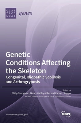 Genetic Conditions Affecting the Skeleton: Congenital, Idiopathic Scoliosis and Arthrogryposis by Giampietro, Philip