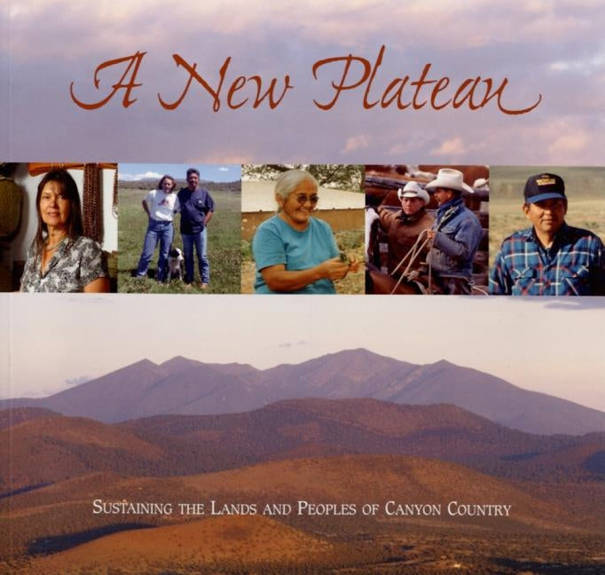 A New Plateau: Sustaining the Lands and Peoples of Canyon Country by Friederici, Peter