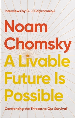 A Livable Future Is Possible: Confronting the Threats to Our Survival by Chomsky, Noam