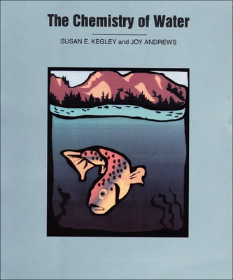 The Chemistry of Water by Kegley, Susan E.