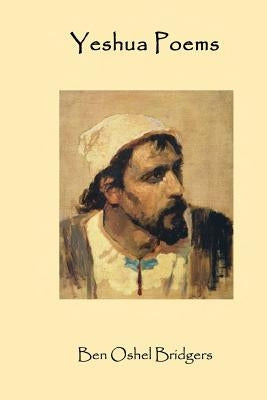 Yeshua Poems by Bridgers, Ben Oshel