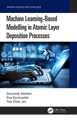 Machine Learning-Based Modelling in Atomic Layer Deposition Processes by Adeleke, Oluwatobi